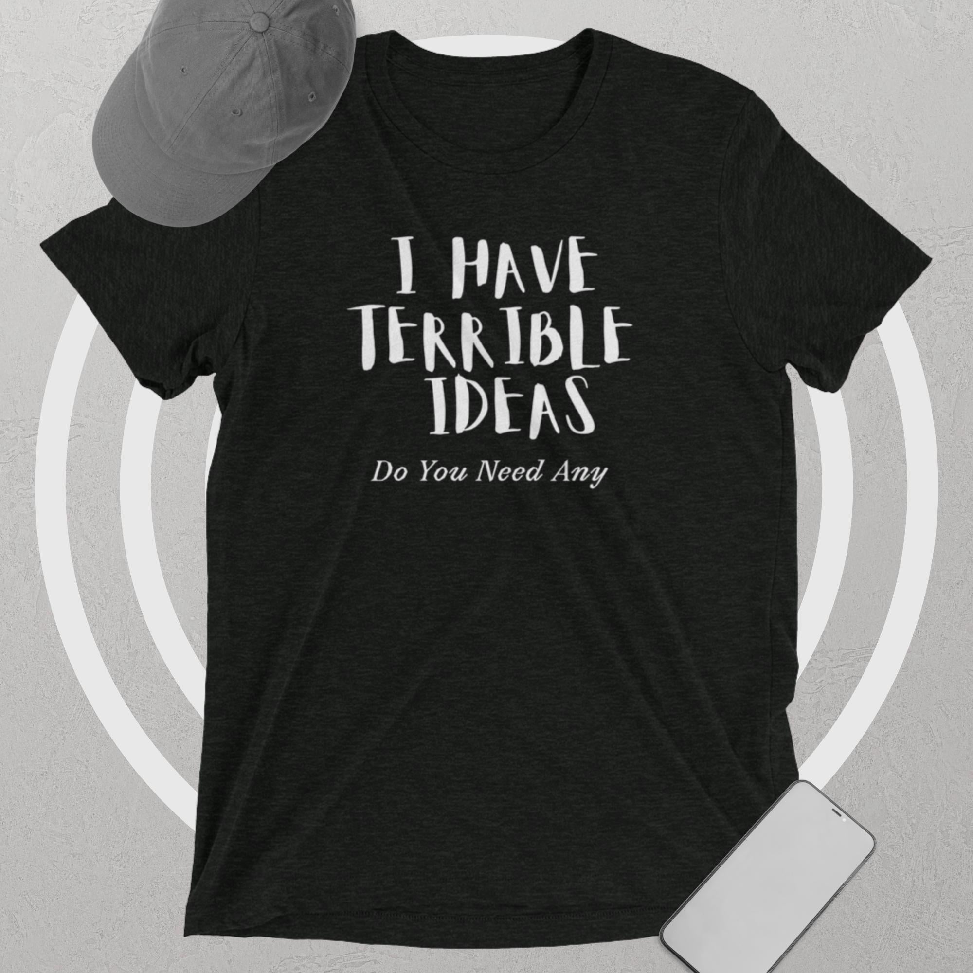 Pip Posh Design " I Have Terrible Ideas Do You Need Any" Unisex Tri-Blend T-Shirt