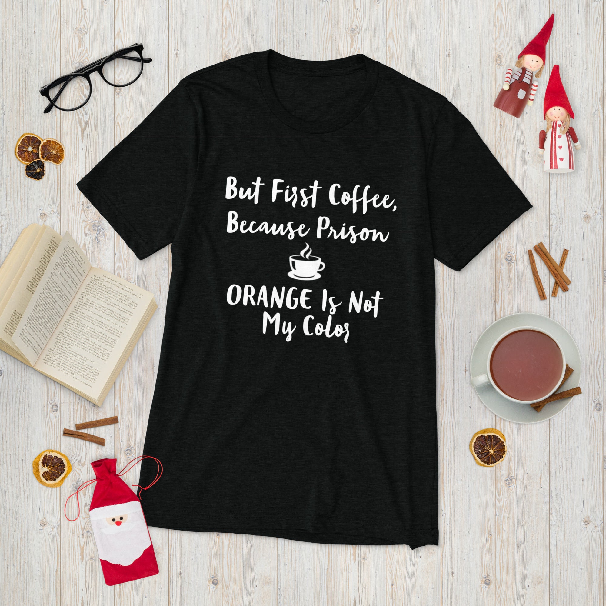 Pip Posh Design " But First Coffee, Because Prison Orange Is Not My Color" Short sleeve t-shirt